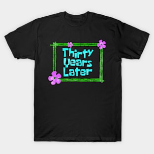 Thirty Years Later Funny year old birthday party T-Shirt